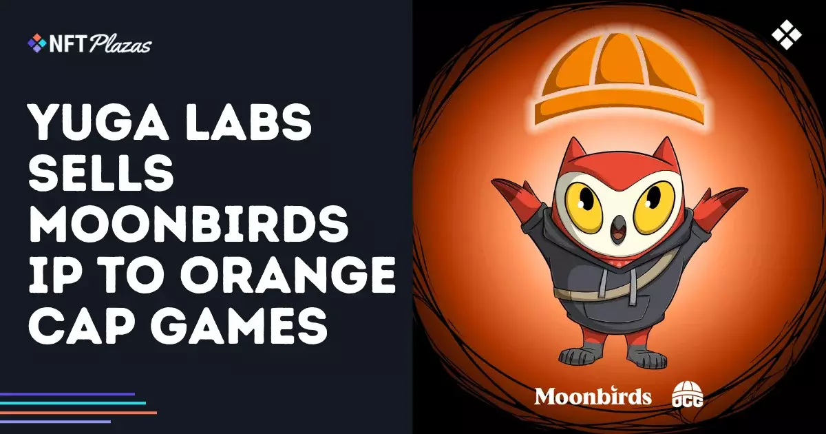 7 Shocking Transformations in the NFT Space: The Moonbirds Sale to Orange Cap Games