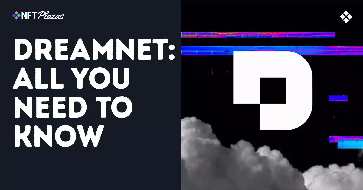 Deciphering DreamNet: The Unstoppable Force Reshaping Digital Creative Power